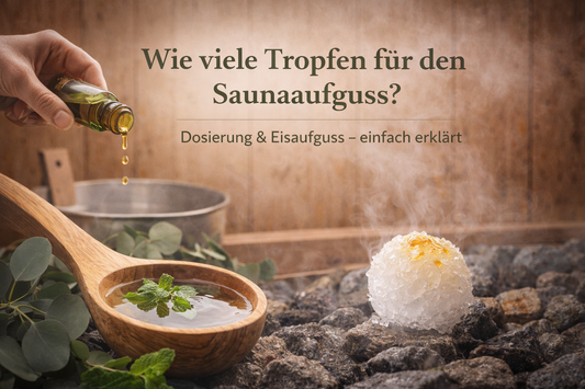 Wie viele Tropfen für den Saunaaufguss? Dosierung & Eisaufguss einfach erklärt